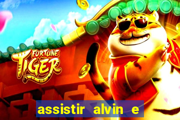 assistir alvin e os esquilos